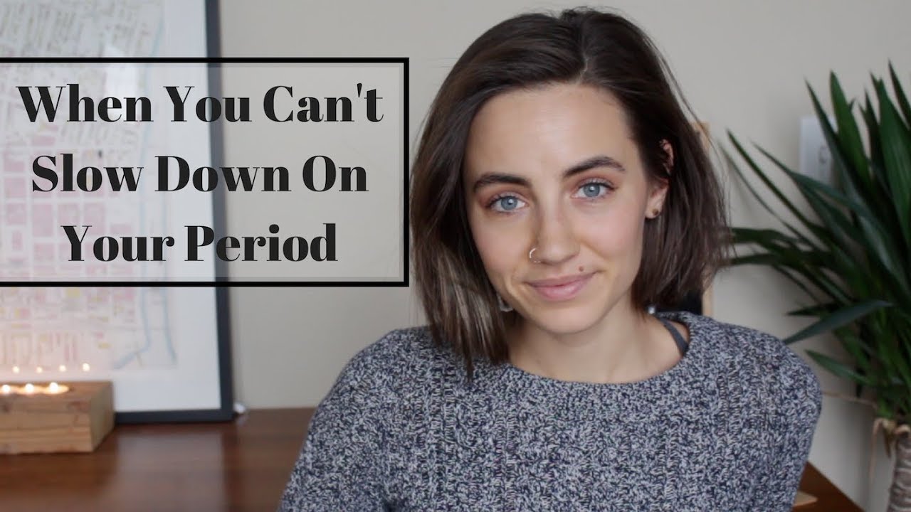 When You Can T Slow Down On Your Period Youtube