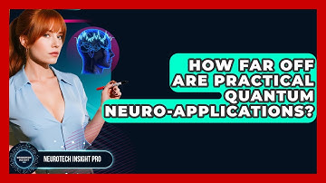 How Far Off Are Practical Quantum Neuro-applications? - Neurotech Insight Pro