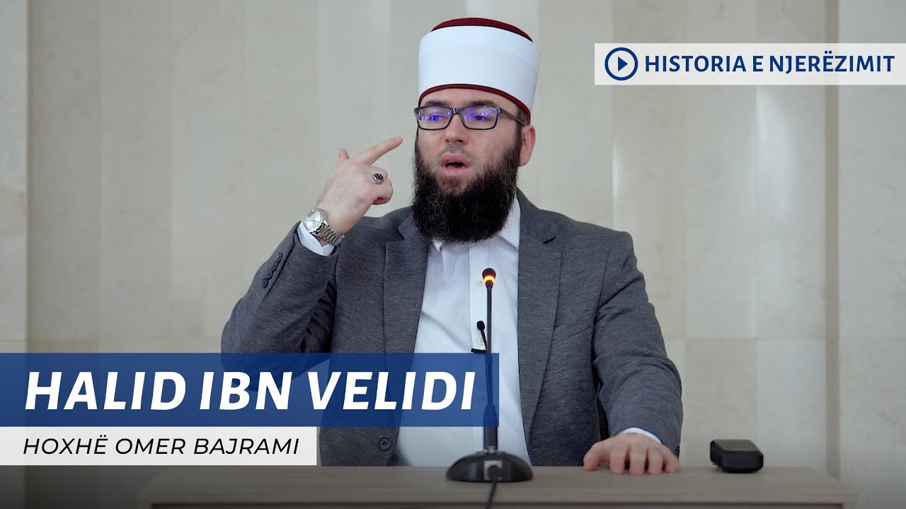 15. Halid ibn Velidi - Hoxhë Omer Bajrami