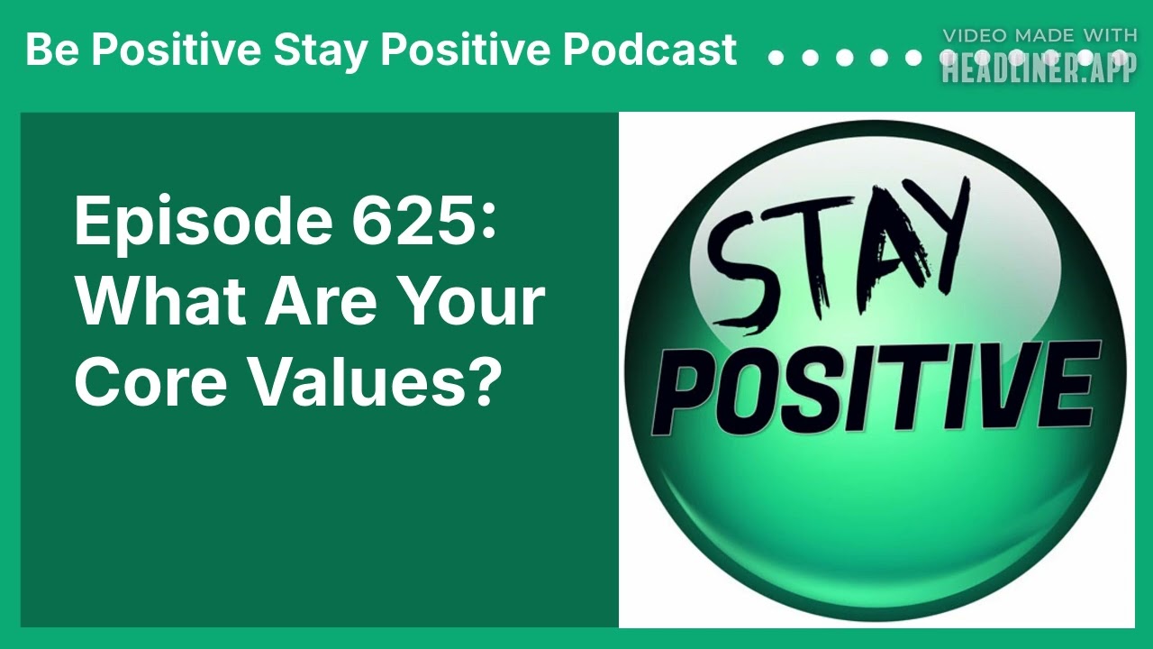 Episode 625: What Are Your Core Values? | Be Positive Stay Positive Podcast