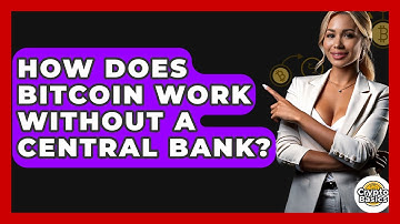 How Does Bitcoin Work Without A Central Bank? - CryptoBasics360.com