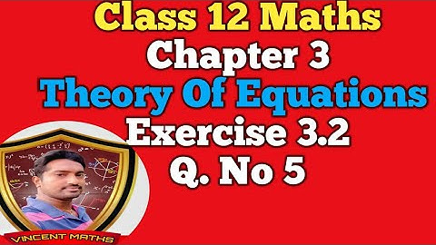 12th Maths | Exercise 3.2 Q. No 5 | Chapter 3 | Theory of Equation | Vincent Maths |