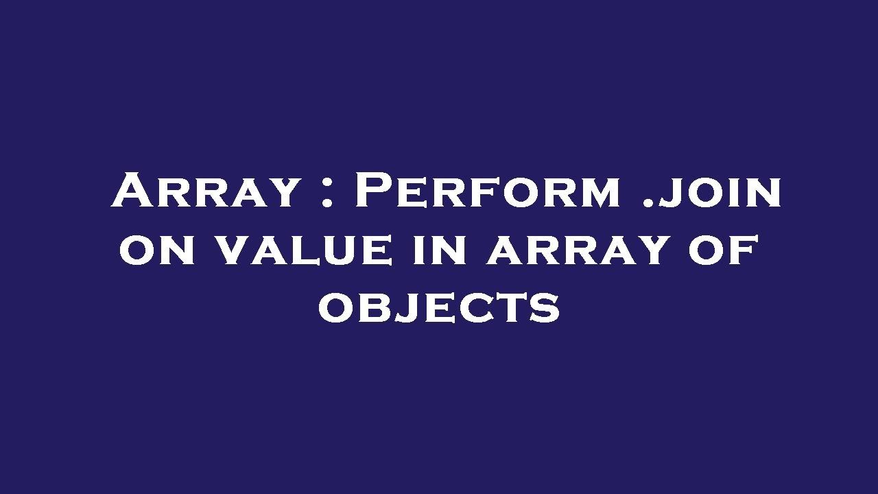 Array : Perform .join on value in array of objects - YouTube