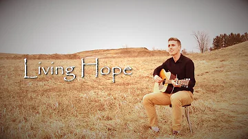 Living Hope//Music Video (Phil Wickham cover)
