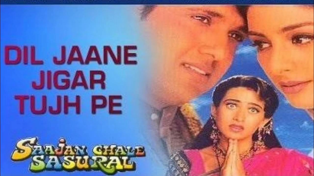 Saajan Chale Sasural Chaahat Se Hai Begani Dil Jane Jigar Tujh pe Nisar kiya hai lyrics (( Saajan Chale Sasural
