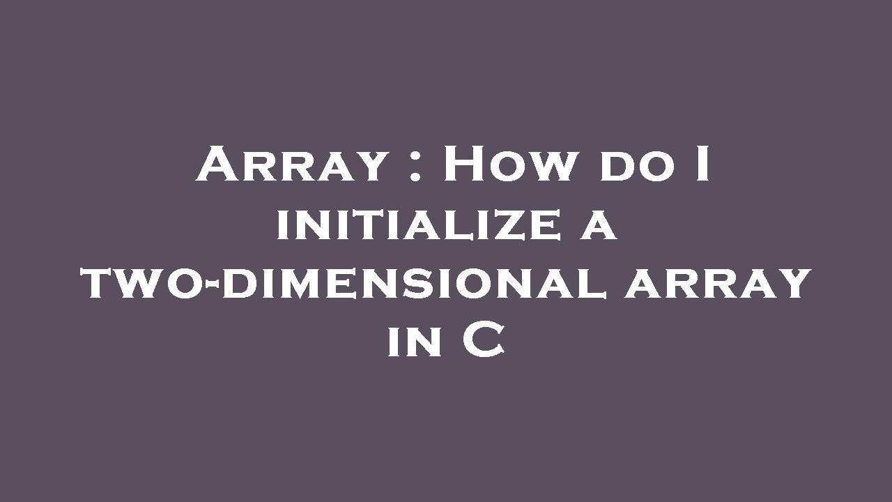Array : How do I initialize a two-dimensional array in C - YouTube
