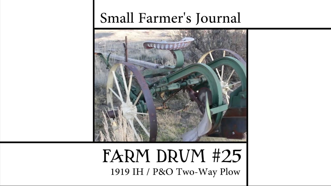 Small Farmer's Journal Farm Drum #25: 1919 IH / P&O Two-Way Plow