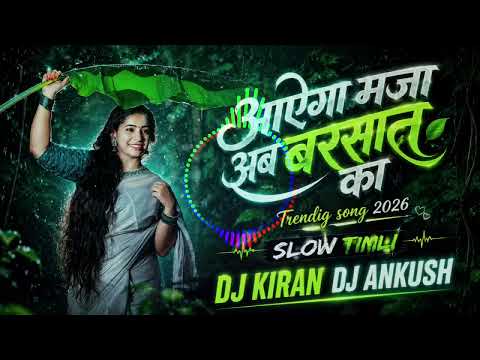 AAYEGA MAJA AB BARSAAT KA || TRENDIG SONG 2026 || SLOW TIMLI MIX || DJ KIRAN DJ ANKUSH