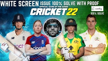 Cricket 22 White Screen Issue 100% solve with Proof | Config File 100% Work | All issue is resolve