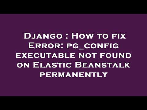 Django : How to fix Error: pg_config executable not found on Elastic Beanstalk permanently