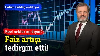 Merkez Bankasının Faiz Artışı Reel Sektörü Tedirgin Etti Peki Neden? Hakan Güldağ