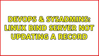 Famous DevOps & SysAdmins: Linux BIND server not updating A record (2 Solutions!!) Profile
