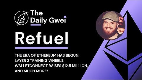 The era of Ethereum, Layer 2 training wheels & more - The Daily Gwei Refuel #482 - Ethereum Updates