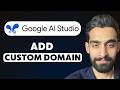 How To Add A Custom Domain To Google AI Studio in 2026 Fast & Easy