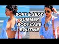 SOFT &amp; SEXY SUMMER BODY CARE ROUTINE *best products, hygiene routine &amp; more *