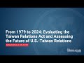 From 1979-2024: Evaluating the Taiwan Relations Act and Assessing the Future of US-Taiwan Relations