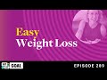 Ep. 289: Easy Weight Loss