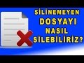 Silinemeyen Dosyalar Nas?l Silinir?