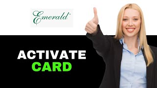 How To Activate Your Emerald Card 2025