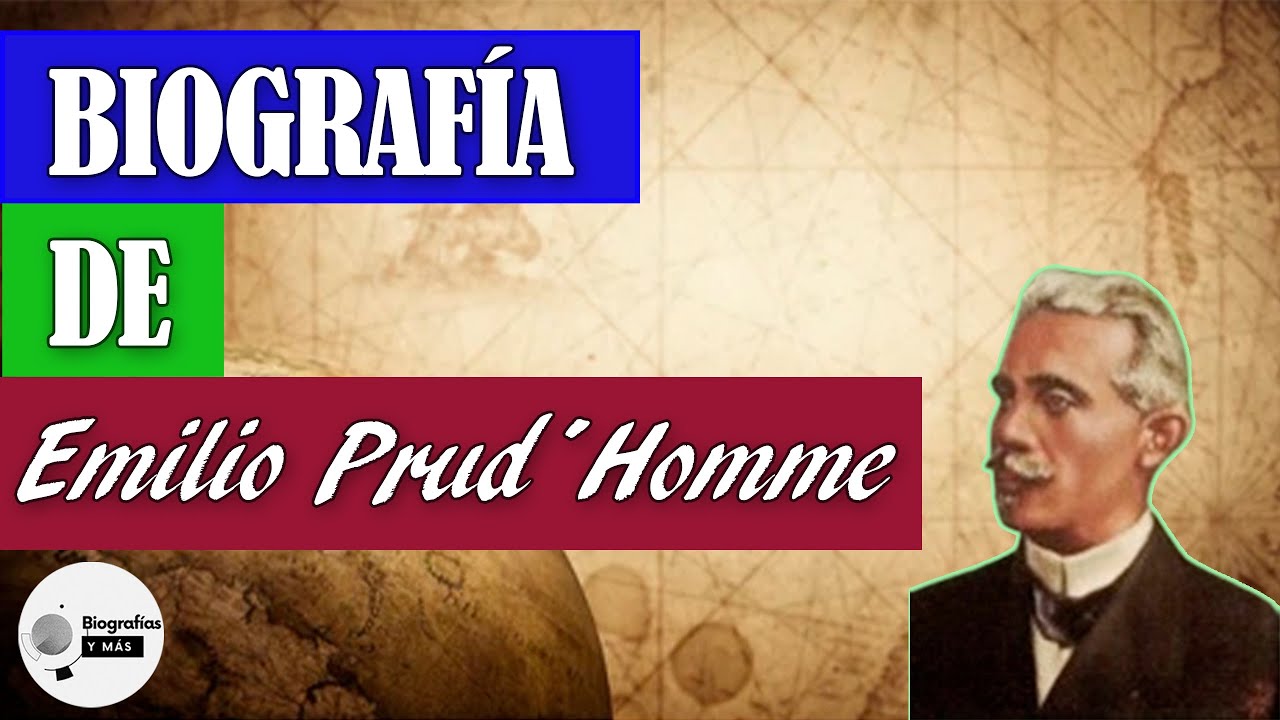 BIOGRAFÍA de Emilio Prud’Homme YouTube