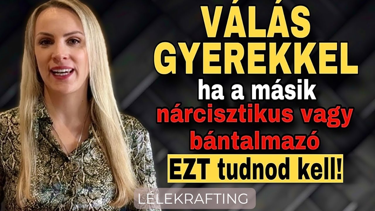 Válás gyerekkel – Hogyan kezeld a helyzetet, ha a másik fél nárcisztikus vagy bántalmazó?💔