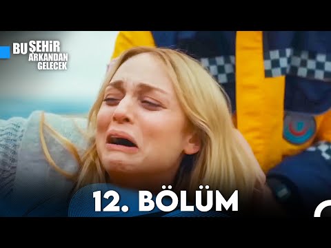 Bu Şehir Arkandan Gelecek 12. Bölüm