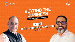EP #01 Part - 2 | Beyond The Business | In Conversation with Dobi, Co-founder & CPO, LUMIQ #podcast