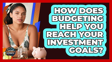 How Does Budgeting Help You Reach Your Investment Goals? - Latino Finance Experts