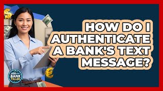 How Do I Authenticate A Bank's Text Message?