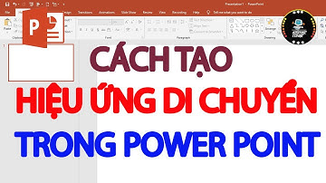 Cách tạo hiệu ứng di chuyển trong Powerpoint