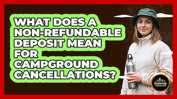 What Does A Non-refundable Deposit Mean For Campground Cancellations? - Exploring Campgrounds