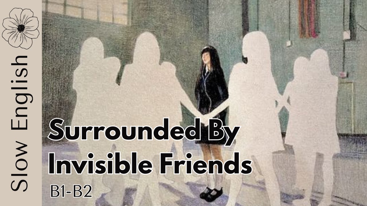 Surrounded by Invisible Friends | Slow English Story (B1–B2 Listening Practice)