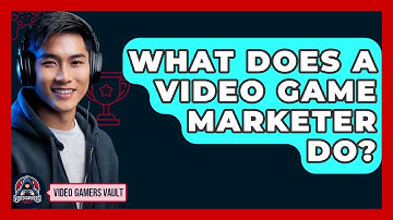 What Does A Video Game Marketer Do? - Video Gamers Vault