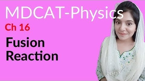 MDCAT Physics Lecture Series, Ch 16, Fusion Reaction, Physics MDCAT Entry Test