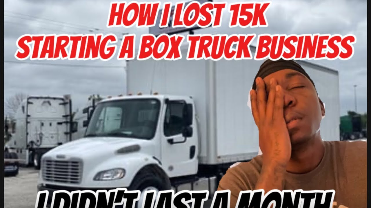How I Lost $15,000 Starting A Box Truck Business(I Didn’t Last A Month)
