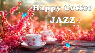 Happy Jazz Instrumental Music 🌸 Coffee Jazz Music & Positive Morning Bossa Nova Piano for Relaxation