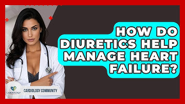 How Do Diuretics Help Manage Heart Failure? - Cardiology Community