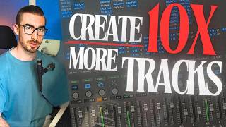 How I Produce 10x More Tracks/Projects