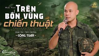 TRÊN BỐN VÙNG CHIẾN THUẬT - CÔNG TUẤN ➤ LK Nhạc Vàng Xưa Bolero HOT NHẤT 2026 - Nhạc Lính Xưa 1975