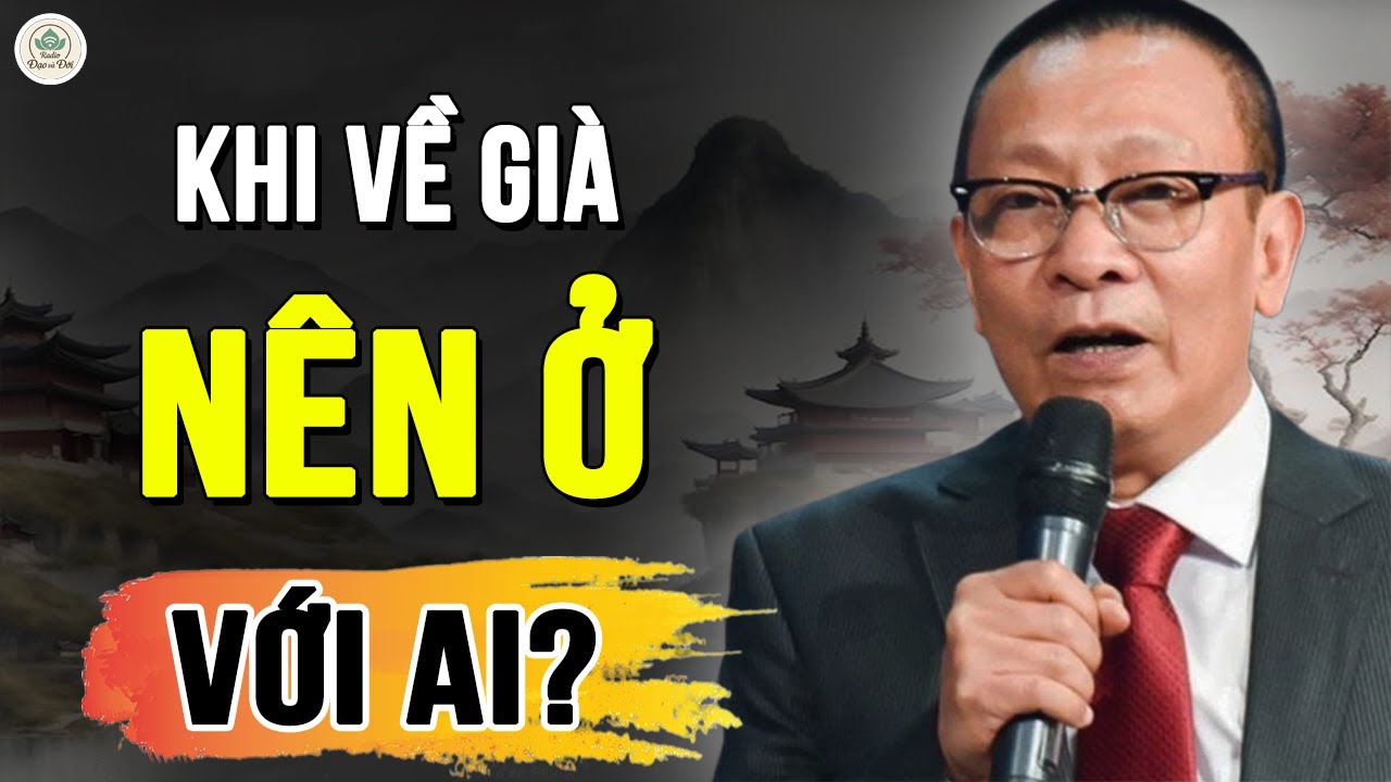 Outline Video Về già nên ở với ai? 4 cách sống khiến tuổi xế chiều bình yên bất ngờ !