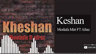 Mostafa Miri (Ft Afraz) - Kheshan | مصطفی میری (با افراز) - خشان