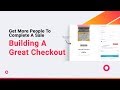 Building A Great Checkout - Get More People To Complete A Sale