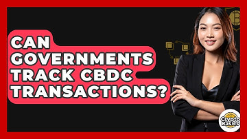 Can Governments Track CBDC Transactions? - CryptoBasics360.com
