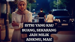 ISTRI YANG KAU BUANG SEKARANG JADI MILIK ADIKMU, MAS! - penameyra (spoiler)