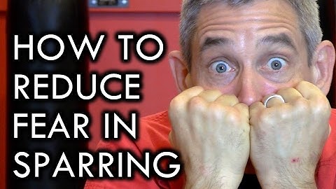 How to Reduce Fear and Increase Confidence in Sparring and Fighting
