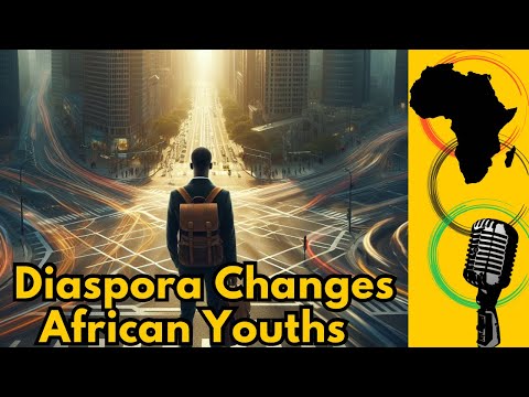 How The Diaspora Changes African Youths  (Podcast 2)