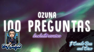 Ozuna - 100 Preguntas (DJ Selphi bachata ft Camilo Bass & Cisco) 2020