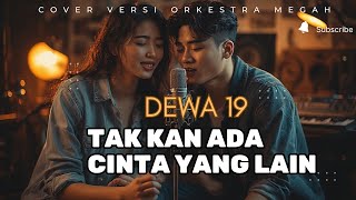 Tak Kan Ada Cinta yang Lain - Dewa 19 (versi ORKESTRA PADUAN SUARA) Cover MEGAH \u0026 SYAHDU ‼️