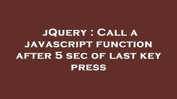 jQuery : Call a javascript function after 5 sec of last key press