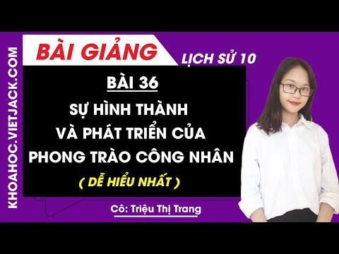 Sự hình thành và phát triển của phong trào công nhân - Bài 36 - Lịch sử 10 (DỄ HIỂU NHẤT)